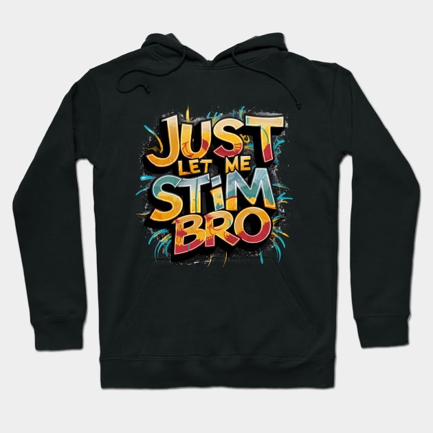 Just Let Me Stim Bro, Graffiti Design Hoodie by RazorDesign234